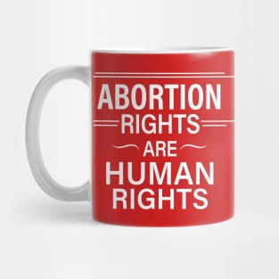 Abortion Rights are Human Rights Mug